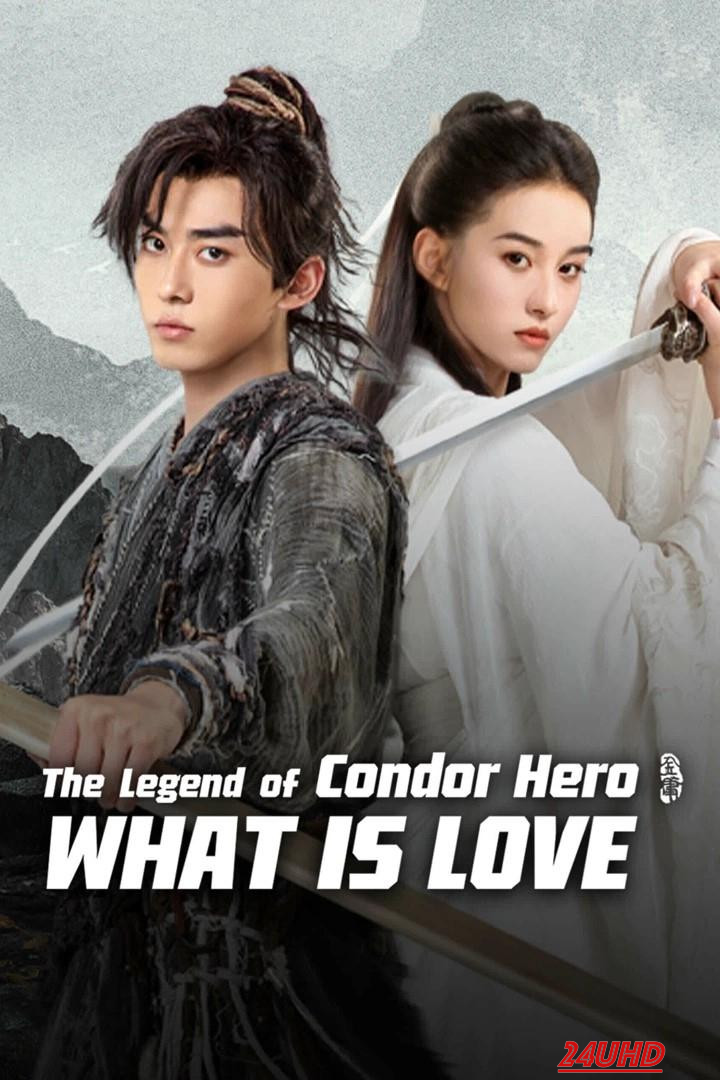 หนังเรื่อง The Legend of Condor Hero  What is Love มังกรหยก ท่องยุทธภพ (2025)